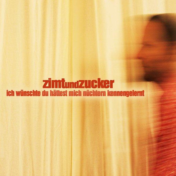 ZIMTundZUCKER - Ich wünschte du hättest mich nüchtern kennengekernt