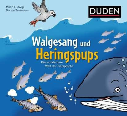 Die wunderbare Welt der Tiersprache: „Walgesang und Heringspups“