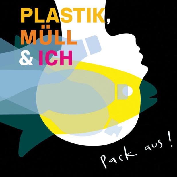 Pack aus! Plastik, Müll & ich